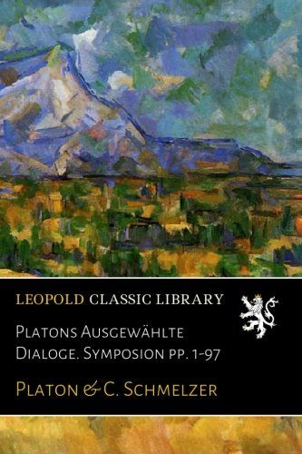 Platons Ausgewählte Dialoge. Symposion pp. 1-97 (German Edition)