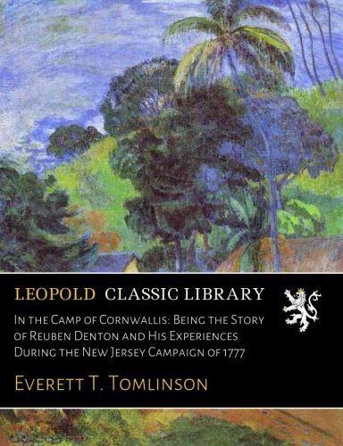 In the Camp of Cornwallis: Being the Story of Reuben Denton and His Experiences During the New Jersey Campaign of 1777