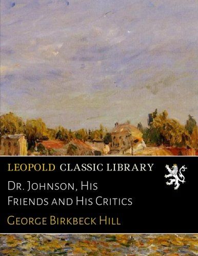 Dr. Johnson, His Friends and His Critics
