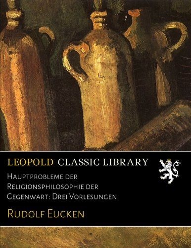 Hauptprobleme der Religionsphilosophie der Gegenwart: Drei Vorlesungen (German Edition)