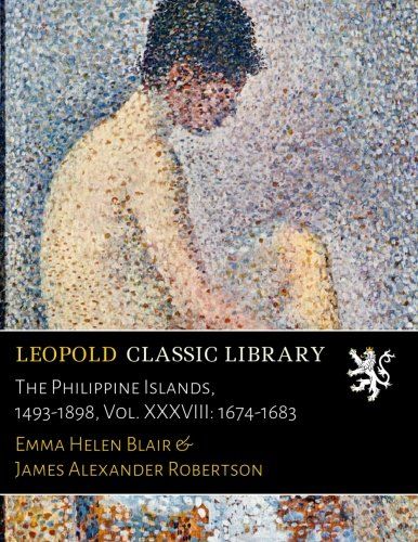 The Philippine Islands, 1493-1898, Vol. XXXVIII: 1674-1683