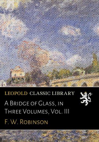 A Bridge of Glass, in Three Volumes, Vol. III