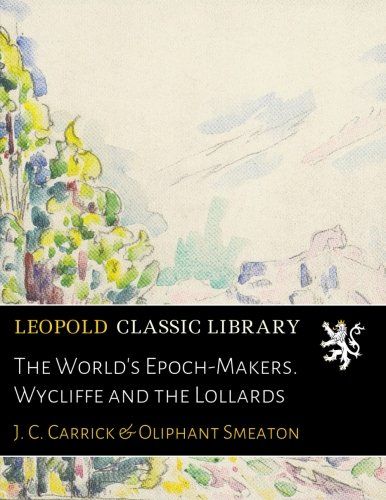 The World's Epoch-Makers. Wycliffe and the Lollards