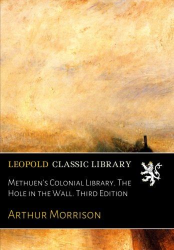 Methuen's Colonial Library. The Hole in the Wall. Third Edition