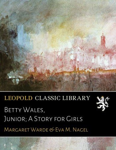 Betty Wales, Junior; A Story for Girls