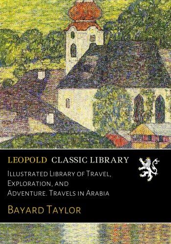 Illustrated Library of Travel, Exploration, and Adventure. Travels in Arabia