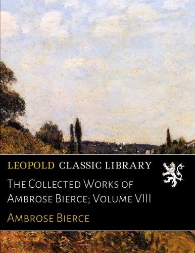 The Collected Works of Ambrose Bierce; Volume VIII