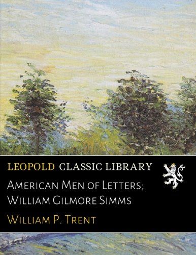 American Men of Letters; William Gilmore Simms
