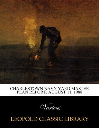 Charlestown navy yard master plan report, August 11, 1988