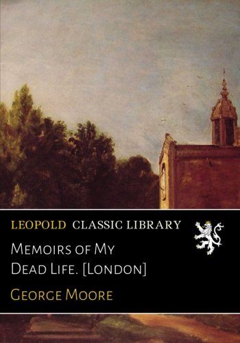 Memoirs of My Dead Life. [London]