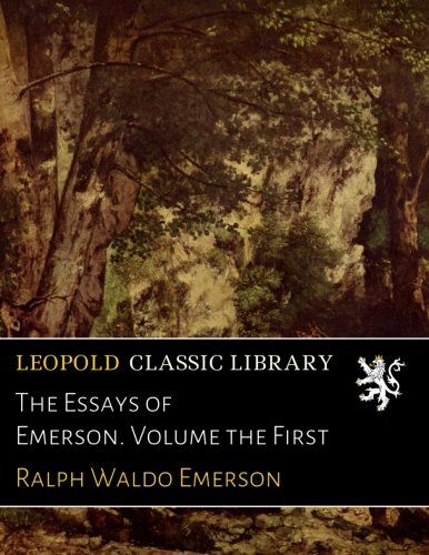 The Essays of Emerson. Volume the First