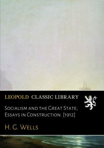 Socialism and the Great State; Essays in Construction. [1912]