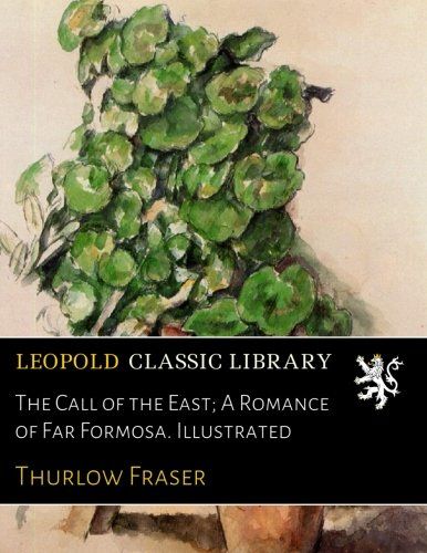 The Call of the East; A Romance of Far Formosa. Illustrated