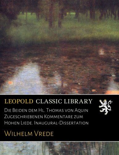 Die Beiden dem Hl. Thomas von Aquin Zugeschriebenen Kommentare zum Hohen Liede. Inaugural-Dissertation (German Edition)