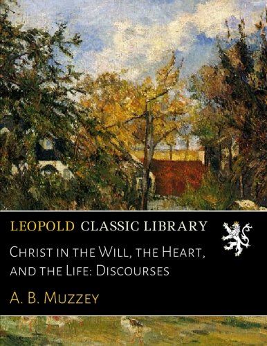 Christ in the Will, the Heart, and the Life: Discourses