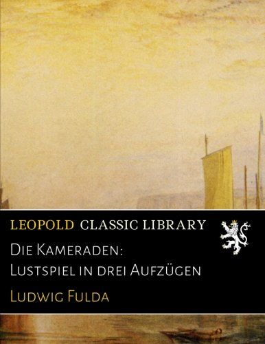 Die Kameraden: Lustspiel in drei Aufzügen (German Edition)