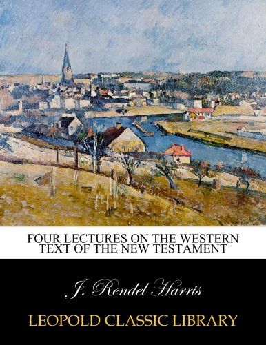 Four lectures on the Western text of the New Testament