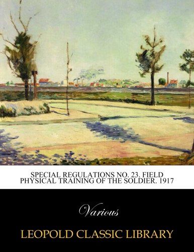 Special regulations no. 23. Field physical training of the soldier. 1917