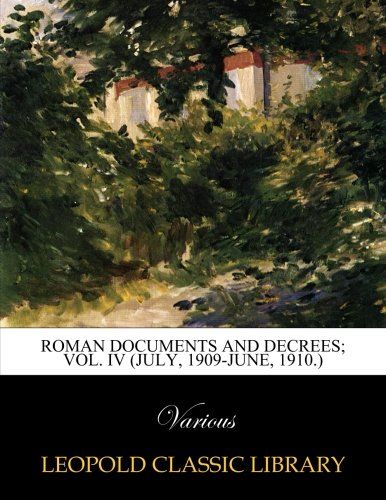 Roman documents and decrees; Vol. IV (July, 1909-June, 1910.)