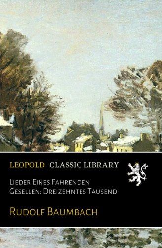 Lieder Eines Fahrenden Gesellen: Dreizehntes Tausend (German Edition)