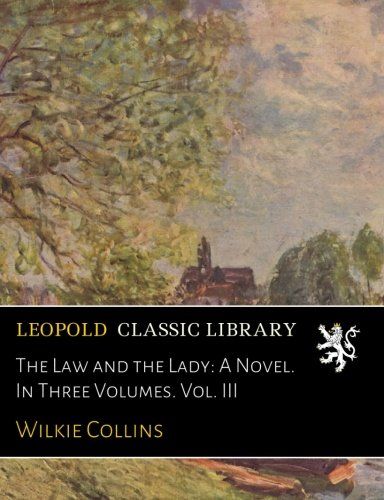 The Law and the Lady: A Novel. In Three Volumes. Vol. III