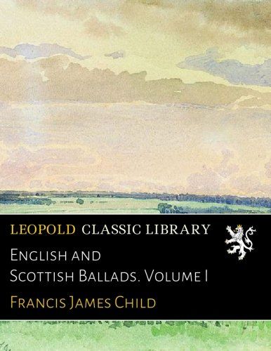 English and Scottish Ballads. Volume I