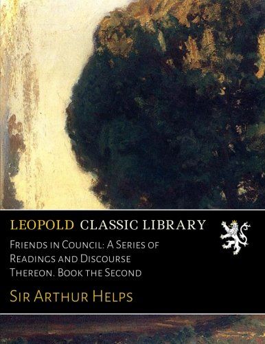 Friends in Council: A Series of Readings and Discourse Thereon. Book the Second
