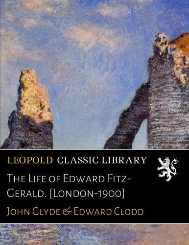 The Life of Edward Fitz-Gerald. [London-1900]