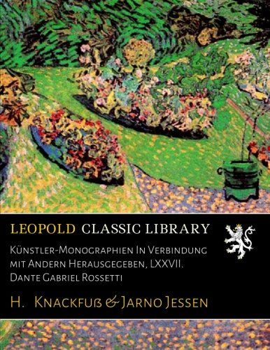 Künstler-Monographien In Verbindung mit Andern Herausgegeben, LXXVII. Dante Gabriel Rossetti (German Edition)