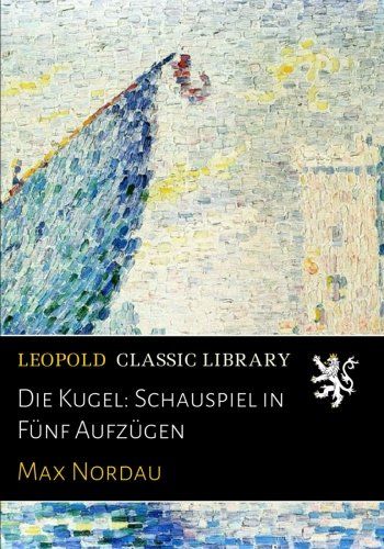 Die Kugel: Schauspiel in Fünf Aufzügen (German Edition)