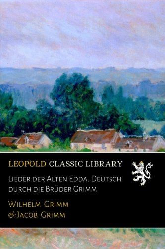 Lieder der Alten Edda. Deutsch durch die Brüder Grimm (German Edition)