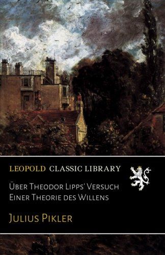 Über Theodor Lipps' Versuch Einer Theorie des Willens (German Edition)