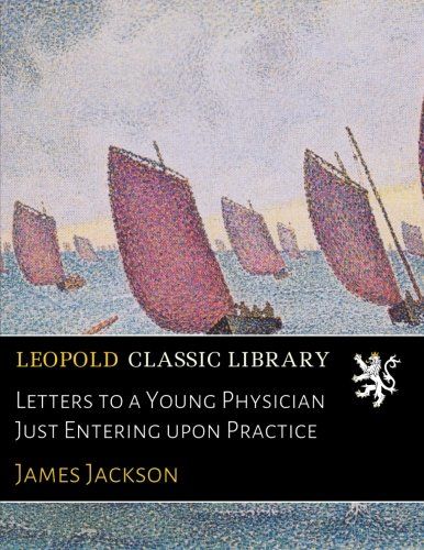 Letters to a Young Physician Just Entering upon Practice