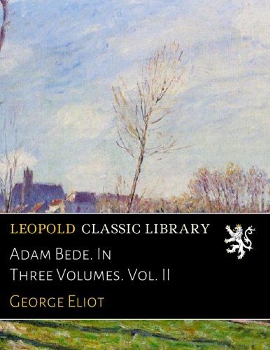 Adam Bede. In Three Volumes. Vol. II