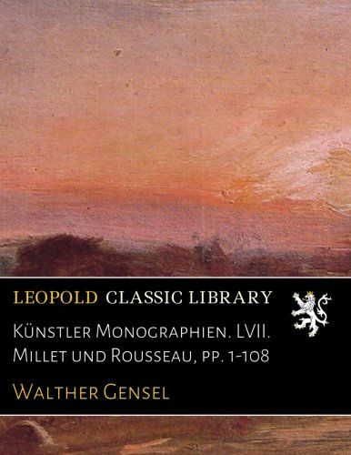 Künstler Monographien. LVII. Millet und Rousseau, pp. 1-108 (German Edition)