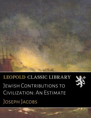 Jewish Contributions to Civilization: An Estimate
