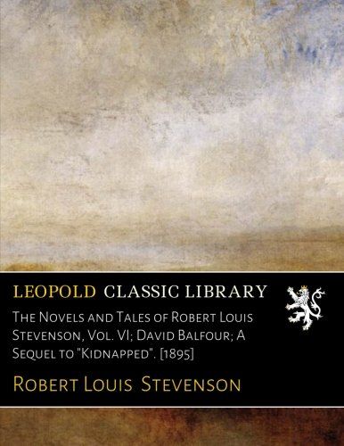 The Novels and Tales of Robert Louis Stevenson, Vol. VI; David Balfour; A Sequel to "Kidnapped". [1895]