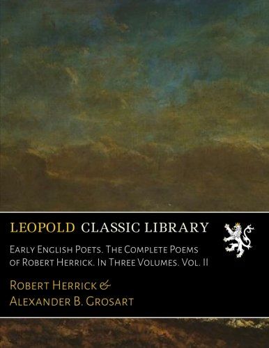 Early English Poets. The Complete Poems of Robert Herrick. In Three Volumes. Vol. II