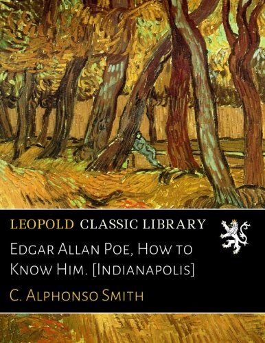 Edgar Allan Poe, How to Know Him. [Indianapolis]