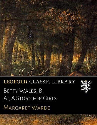 Betty Wales, B. A.; A Story for Girls