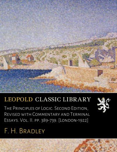 The Principles of Logic. Second Edition, Revised with Commentary and Terminal Essays. Vol. II. pp. 389-739. [London-1922]