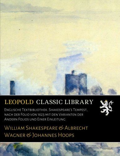 Englische Textbibliothek. Shakespeare's Tempest, nach der Folio von 1623 mit den Varianten der Andern Folios und Einer Einleitung (German Edition)