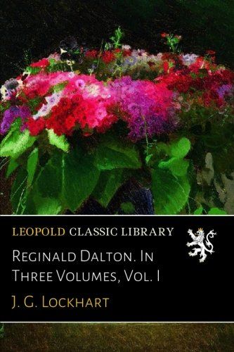 Reginald Dalton. In Three Volumes, Vol. I