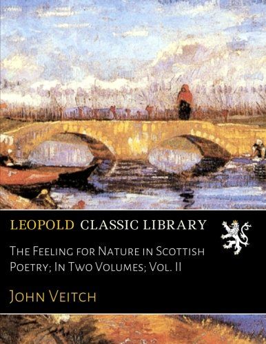 The Feeling for Nature in Scottish Poetry; In Two Volumes; Vol. II