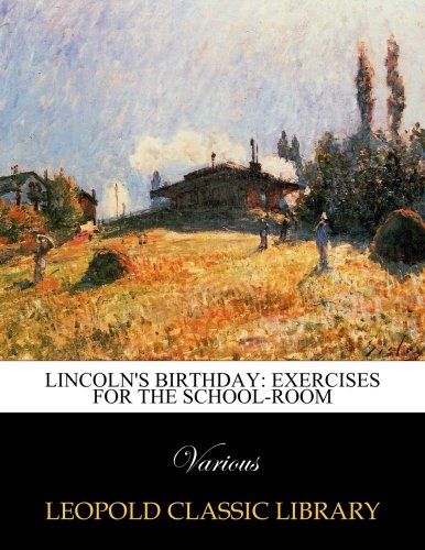 Lincoln's birthday: exercises for the school-room
