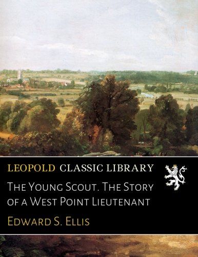 The Young Scout. The Story of a West Point Lieutenant