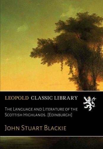 The Language and Literature of the Scottish Highlands. [Edinburgh]