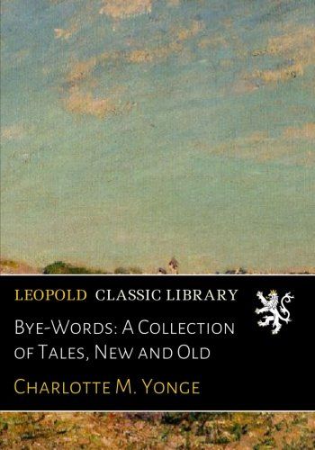 Bye-Words: A Collection of Tales, New and Old