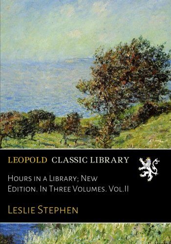 Hours in a Library; New Edition. In Three Volumes. Vol.II