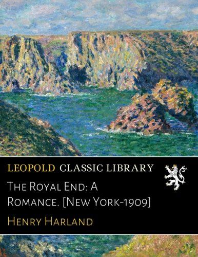 The Royal End: A Romance. [New York-1909]